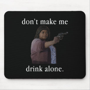 Don’t Make Me Drink Alone Mother’s Day Shirt  Mouse Mat
