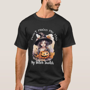 Don t Make Me Flip My Witch Switch Halloween Coupl T-Shirt