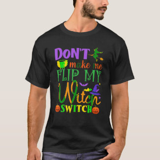 Don t Make Me Flip My Witch Switch Shirt Halloween