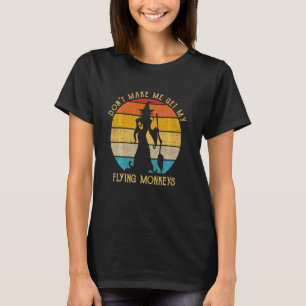 Don T Make Me Get My Flying Monkeys Witchy Vibes H T-Shirt