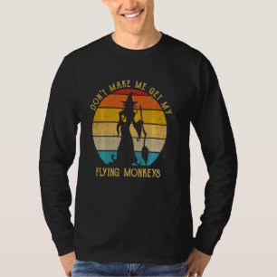 Don T Make Me Get My Flying Monkeys Witchy Vibes H T-Shirt