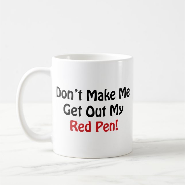 Don’t Make Me Get Out My Red Pen! Coffee Mug (Left)