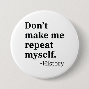 Don’t Make Me Repeat Myself 7.5 Cm Round Badge