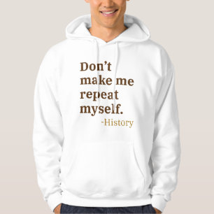 Don’t Make Me Repeat Myself Hoodie