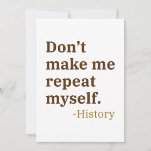 Don’t Make Me Repeat Myself Thank You Card