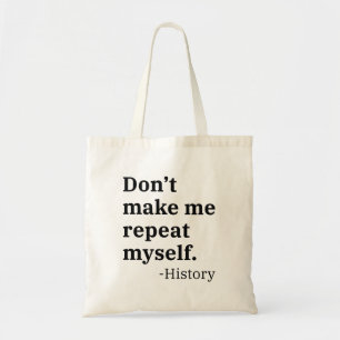 Don’t Make Me Repeat Myself Tote Bag