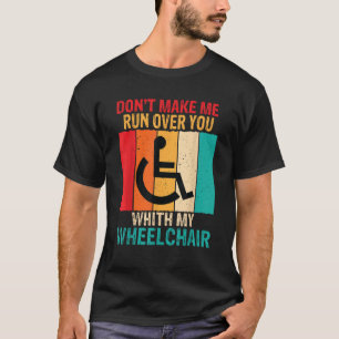 Don t Make Me Run Wheelchair Disability Funny Hand T-Shirt