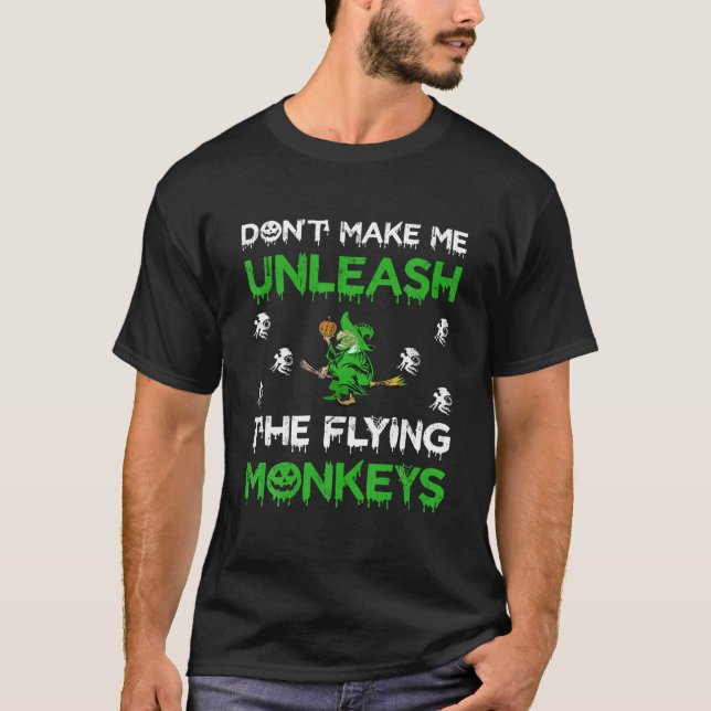 Don t Make Me Unleash The Flying Monkeys Halloween T-Shirt (Front)