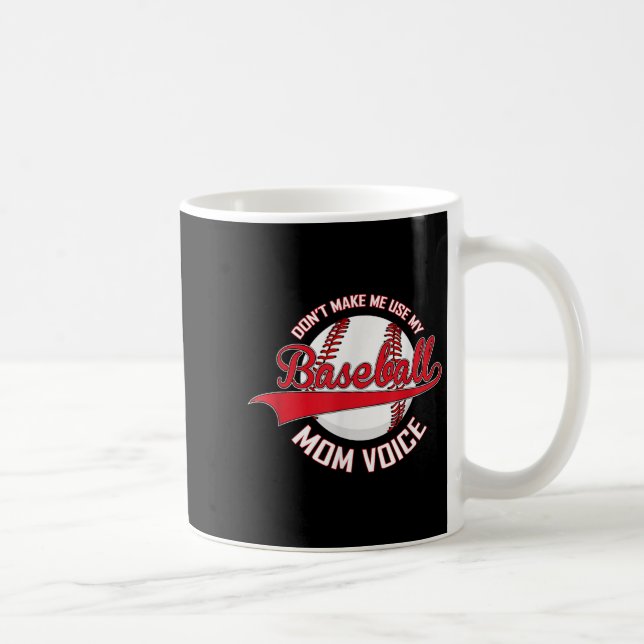 Don’t Make Me Use My Baseball Mom Voice Baseball M Coffee Mug (Right)