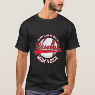 Don’t Make Me Use My Baseball Mom Voice Baseball M T-Shirt