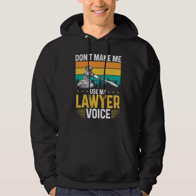 Don T Make Me Use My Lawyer Voice Lawyer Hoodie (Front)