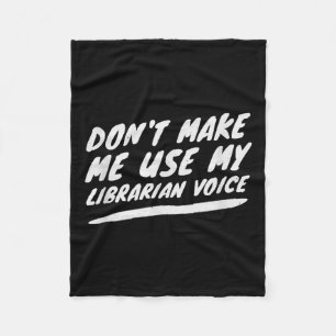 Don’t Make Me Use My Librarian Voice, Funny Readin Fleece Blanket