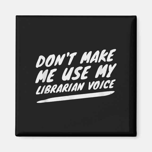 Don’t Make Me Use My Librarian Voice, Funny Readin Magnet (Front)