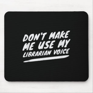 Don’t Make Me Use My Librarian Voice, Funny Readin Mouse Mat