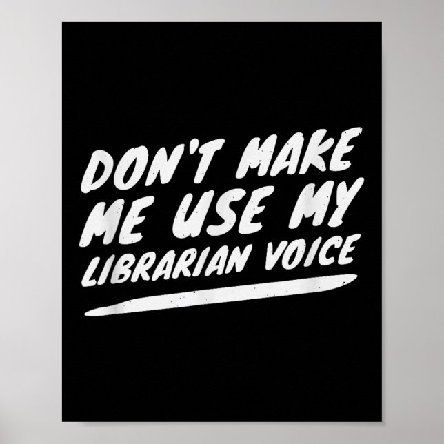Don’t Make Me Use My Librarian Voice, Funny Readin Poster (Front)