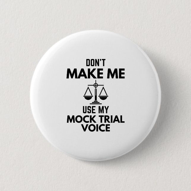 Don’t Make Me Use My Mock Trial Voice Sarcasm 6 Cm Round Badge (Front)