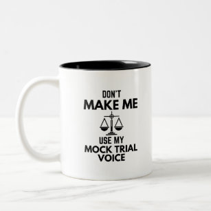 Don’t Make Me Use My Mock Trial Voice Sarcasm Two-Tone Coffee Mug