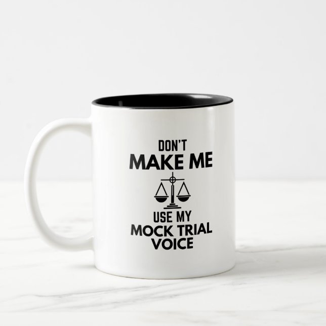 Don’t Make Me Use My Mock Trial Voice Sarcasm Two-Tone Coffee Mug (Left)