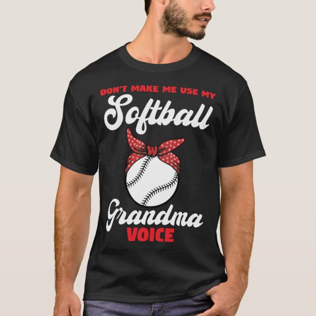 don t make me use my softball grandma voice sport T-Shirt (Front)