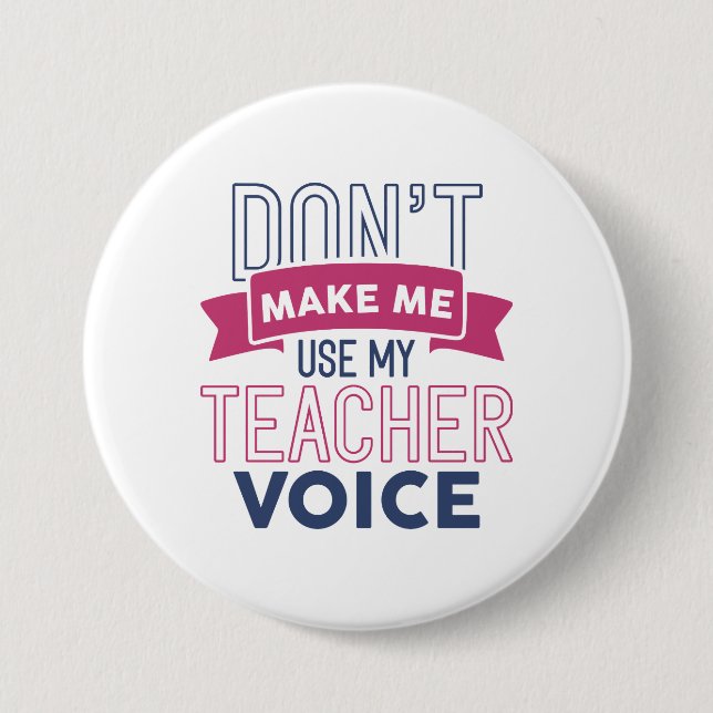 Don’t Make Me Use My Teacher Voice 7.5 Cm Round Badge (Front)