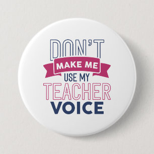 Don’t Make Me Use My Teacher Voice 7.5 Cm Round Badge