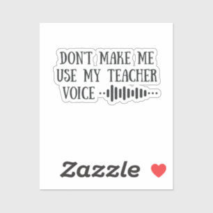 Don t Make Me Use My Teacher Voice, funny teachers