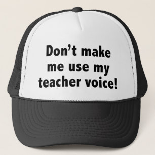 Don’t Make Me Use My Teacher Voice! Trucker Hat