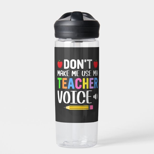 Don’t Make Me Use My Teacher Voice   Water Bottle (Front)