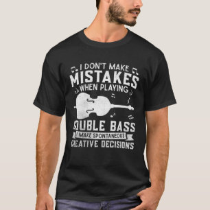 Don t Make Mistakes Playing Double Bass Creative D T-Shirt