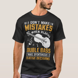 Don t Make Mistakes Playing Double Bass Creative D T-Shirt