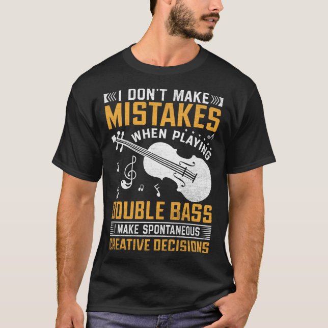 Don t Make Mistakes Playing Double Bass Creative D T-Shirt (Front)