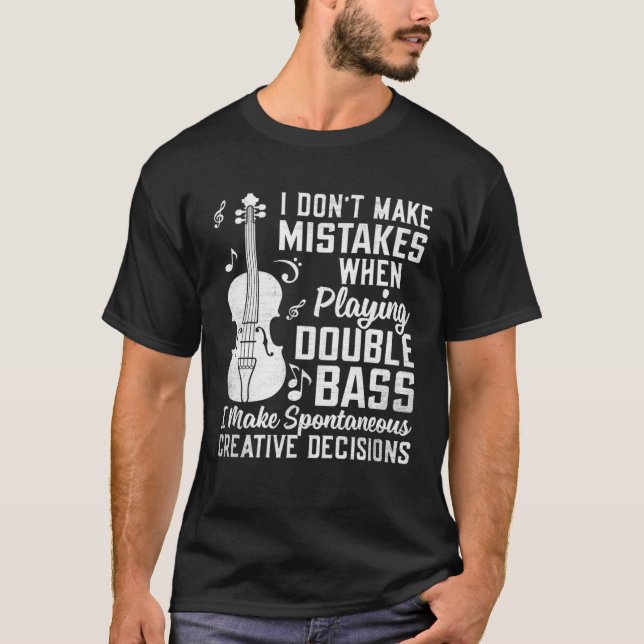 Don t Make Mistakes Playing Double Bass Creative D T-Shirt (Front)