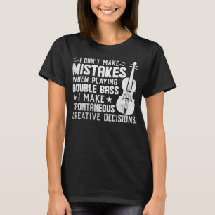 Don t Make Mistakes Playing Double Bass Creative D T-Shirt