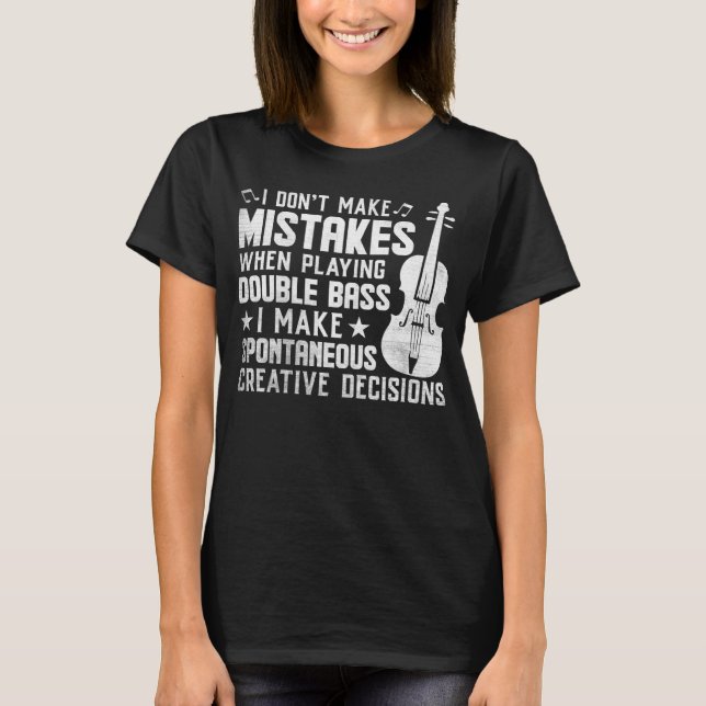 Don t Make Mistakes Playing Double Bass Creative D T-Shirt (Front)
