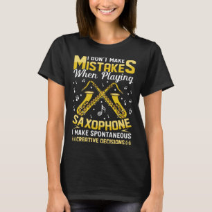 Don t Make Mistakes Playing Saxophone Creative Dec T-Shirt