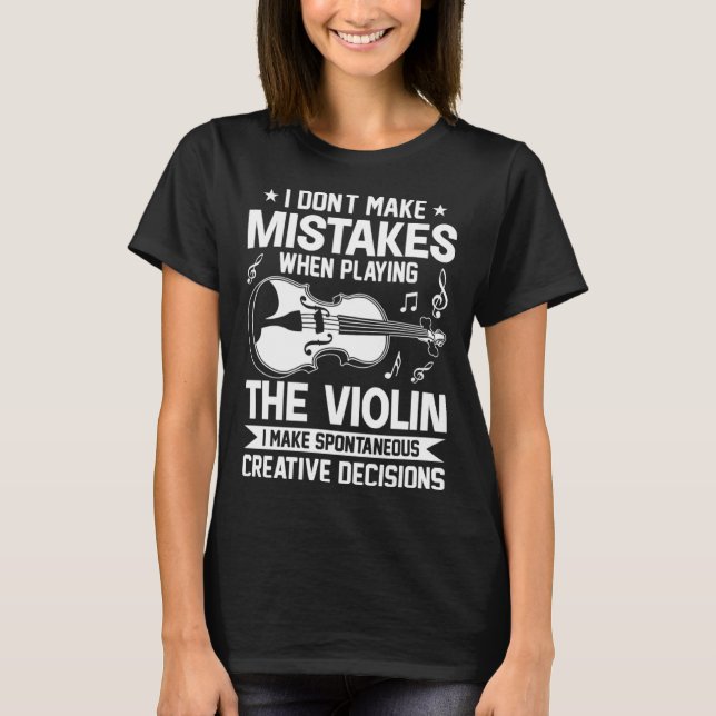 Don t Make Mistakes Playing Violin Creative Decisi T-Shirt (Front)