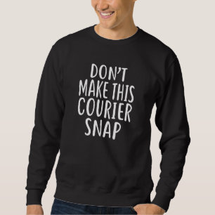 Don T Make This Courier Snap T Shirt For Couriers