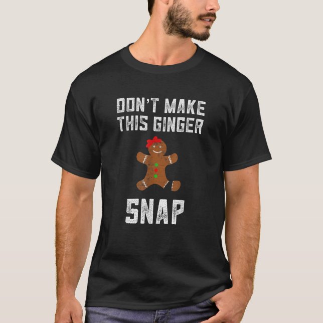 Don t Make This Ginger Snap Ginger Christmas Funny T-Shirt (Front)