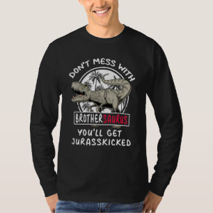 Don T Mess With Brothersaurus You Ll Get Jurasskic T-Shirt