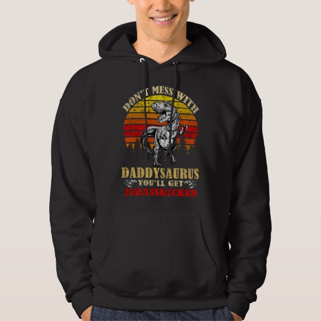 Don t mess with daddy saurus you ll get Jurasskick Hoodie (Front)