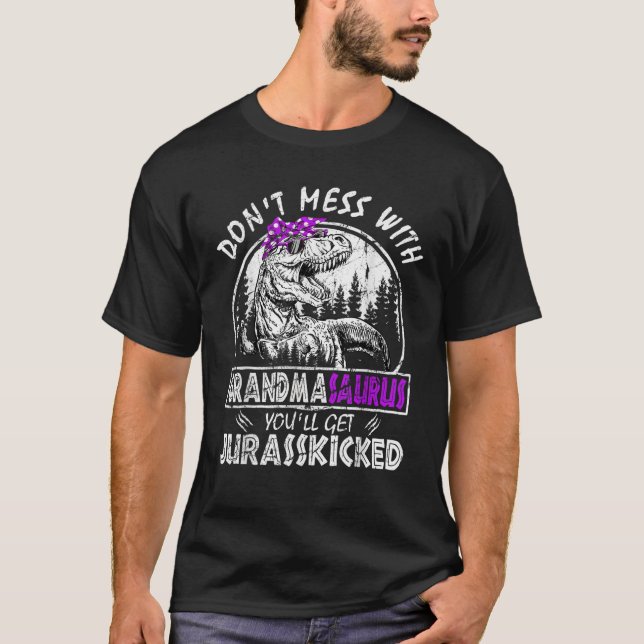 Don t Mess With Grandmasaurus You ll Get Jurasskic T-Shirt (Front)