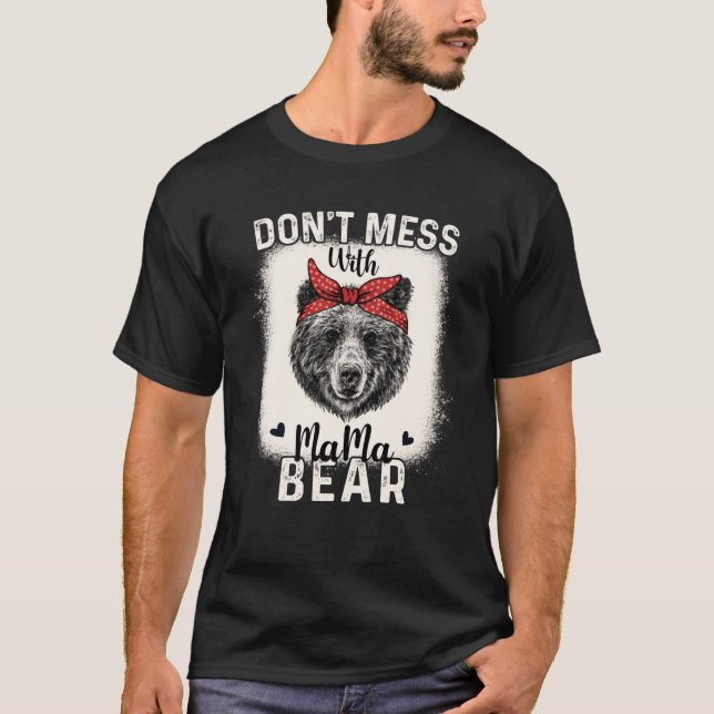 Don t Mess with Mama Bear Funny Mum Bleached Mothe T-Shirt (Front)