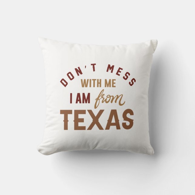 Don’t Mess With Me I’m From Texas Cushion (Front)