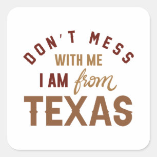 Don’t Mess With Me I’m From Texas Square Sticker