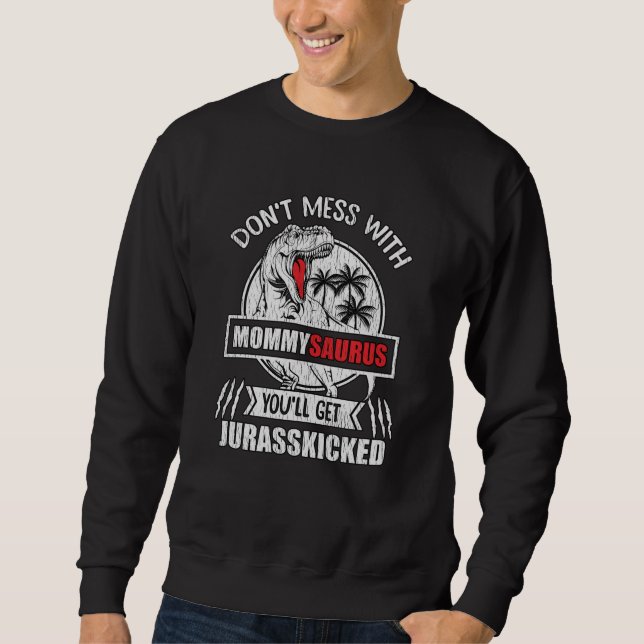 Don’t Mess With Mommysaurus Funny Mummy Gift Sweatshirt (Front)