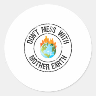Don T Mess With Mother Earth Funny T Shirt  Classic Round Sticker