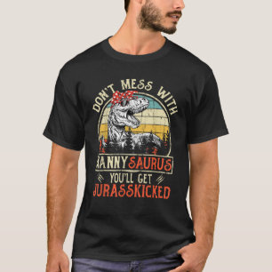 Don t Mess With Nannysaurus You ll Get Jurasskicke T-Shirt