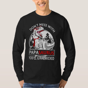 Don T Mess With Papasaurus You Ll Get Jurasskicked T-Shirt