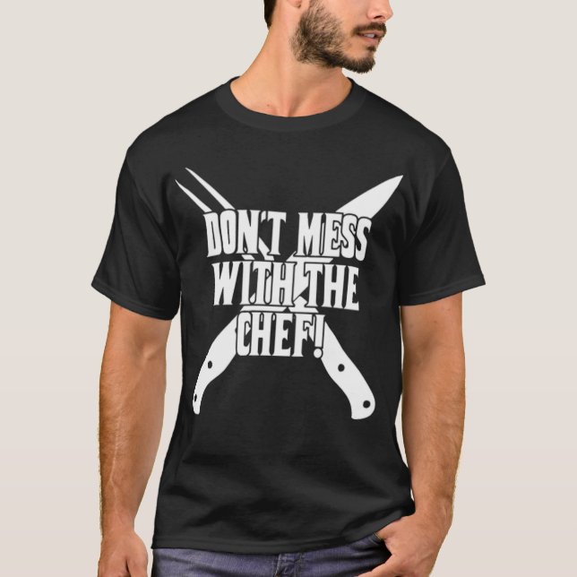 Don t Mess With The Chef bakery  T-Shirt (Front)