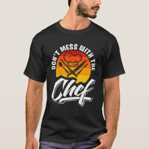 Don t Mess With The Chef Retro Food  Cooking  1 T-Shirt